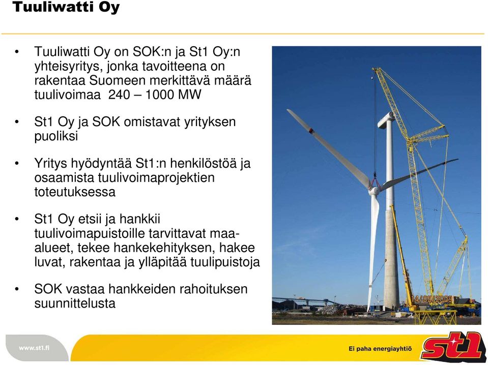 osaamista tuulivoimaprojektien toteutuksessa St1 Oy etsii ja hankkii tuulivoimapuistoille tarvittavat maaalueet,