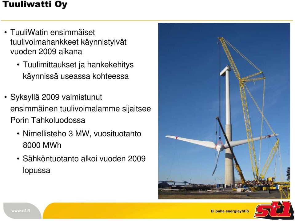 Syksyllä 2009 valmistunut ensimmäinen tuulivoimalamme sijaitsee Porin
