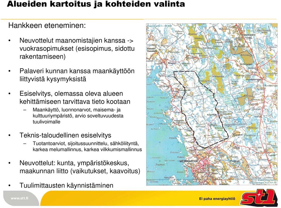 luonnonarvot, maisema- ja kulttuuriympäristö, arvio soveltuvuudesta tuulivoimalle Teknis-taloudellinen esiselvitys Tuotantoarviot, sijoitussuunnittelu,