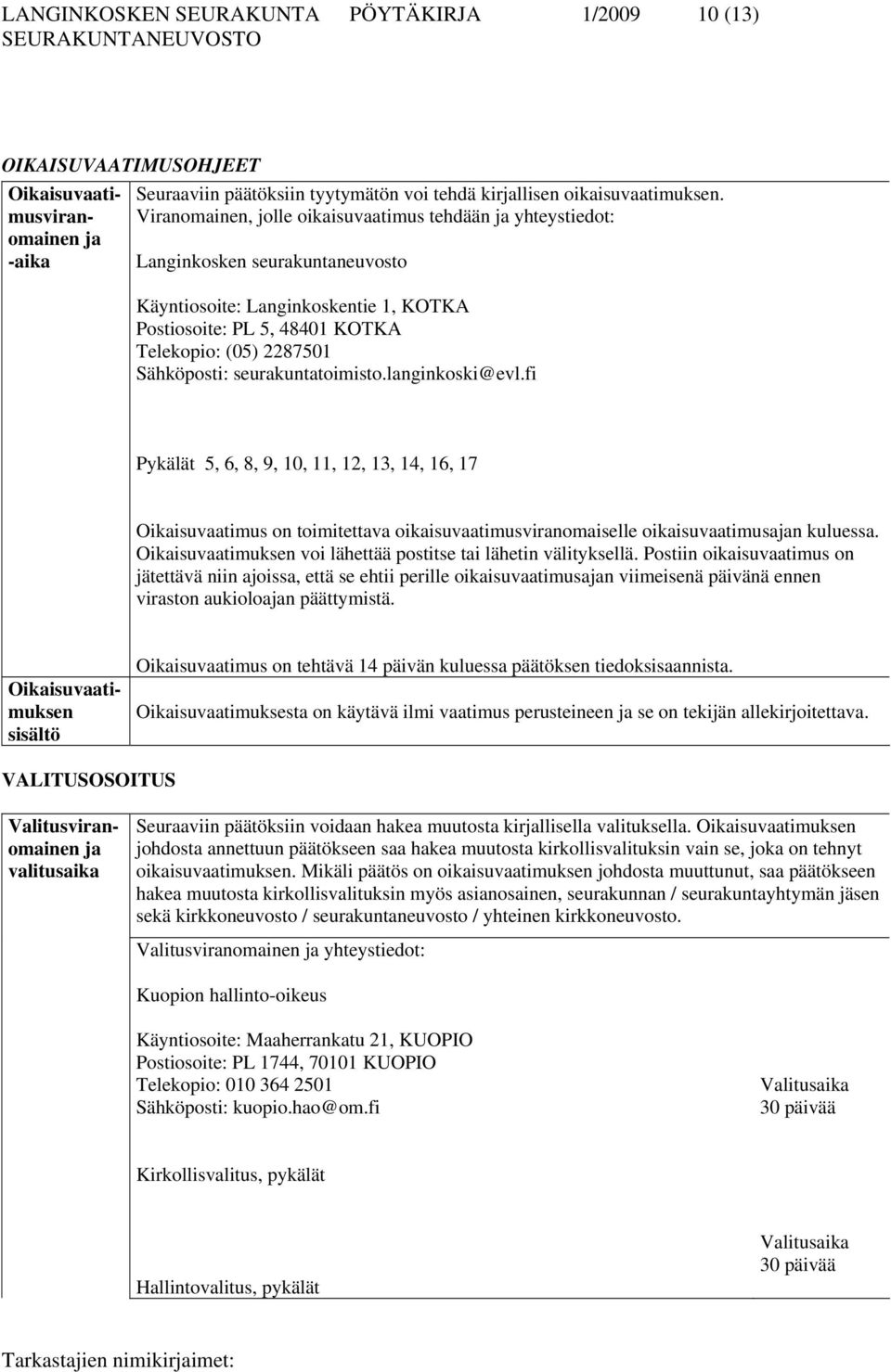 seurakuntatoimisto.langinkoski@evl.fi Pykälät 5, 6, 8, 9, 10, 11, 12, 13, 14, 16, 17 Oikaisuvaatimus on toimitettava oikaisuvaatimusviranomaiselle oikaisuvaatimusajan kuluessa.