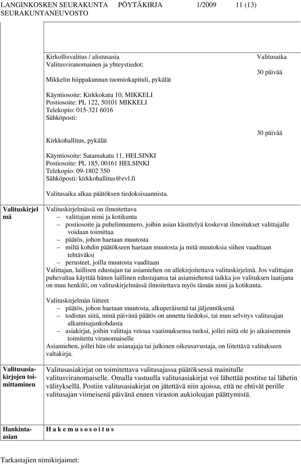 HELSINKI Telekopio: 09-1802 350 Sähköposti: kirkkohallitus@evl.fi Valitusaika alkaa päätöksen tiedoksisaannista.