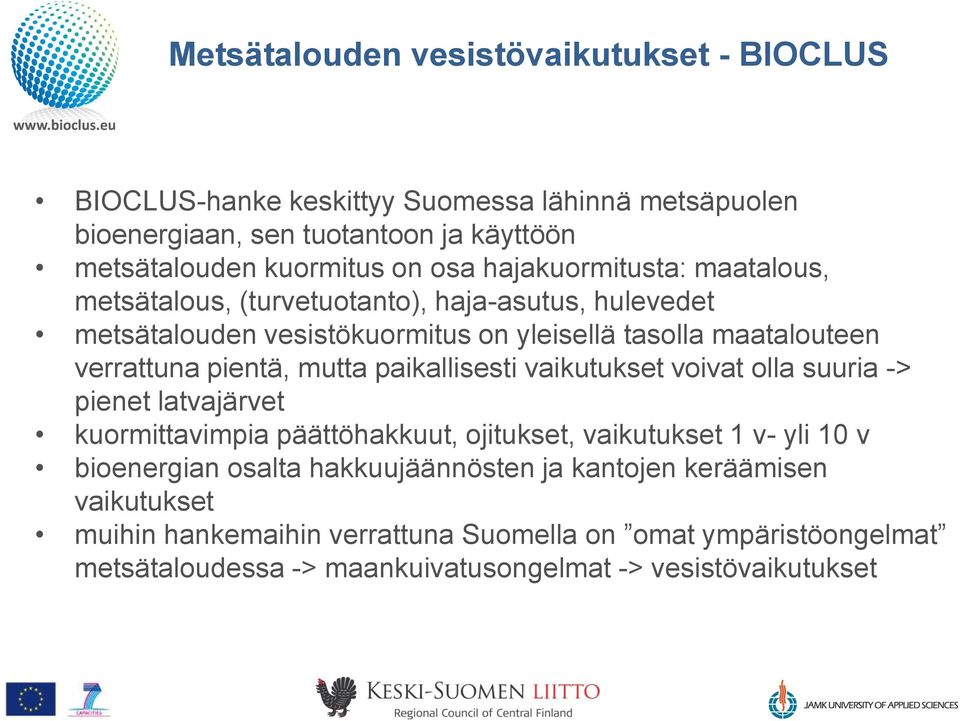 mutta paikallisesti vaikutukset voivat olla suuria -> pienet latvajärvet kuormittavimpia päättöhakkuut, ojitukset, vaikutukset 1 v- yli 10 v bioenergian osalta