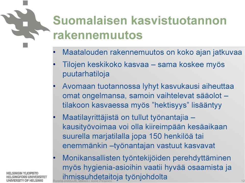 työnantajia kausityövoimaa voi olla kiireimpään kesäaikaan suurella marjatilalla jopa 150 henkilöä tai enemmänkin työnantajan vastuut kasvavat Monikansallisten