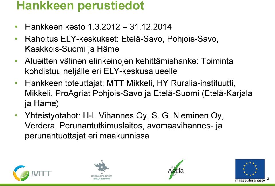 2014 Rahoitus ELY-keskukset: Etelä-Savo, Pohjois-Savo, Kaakkois-Suomi ja Häme Alueitten välinen elinkeinojen