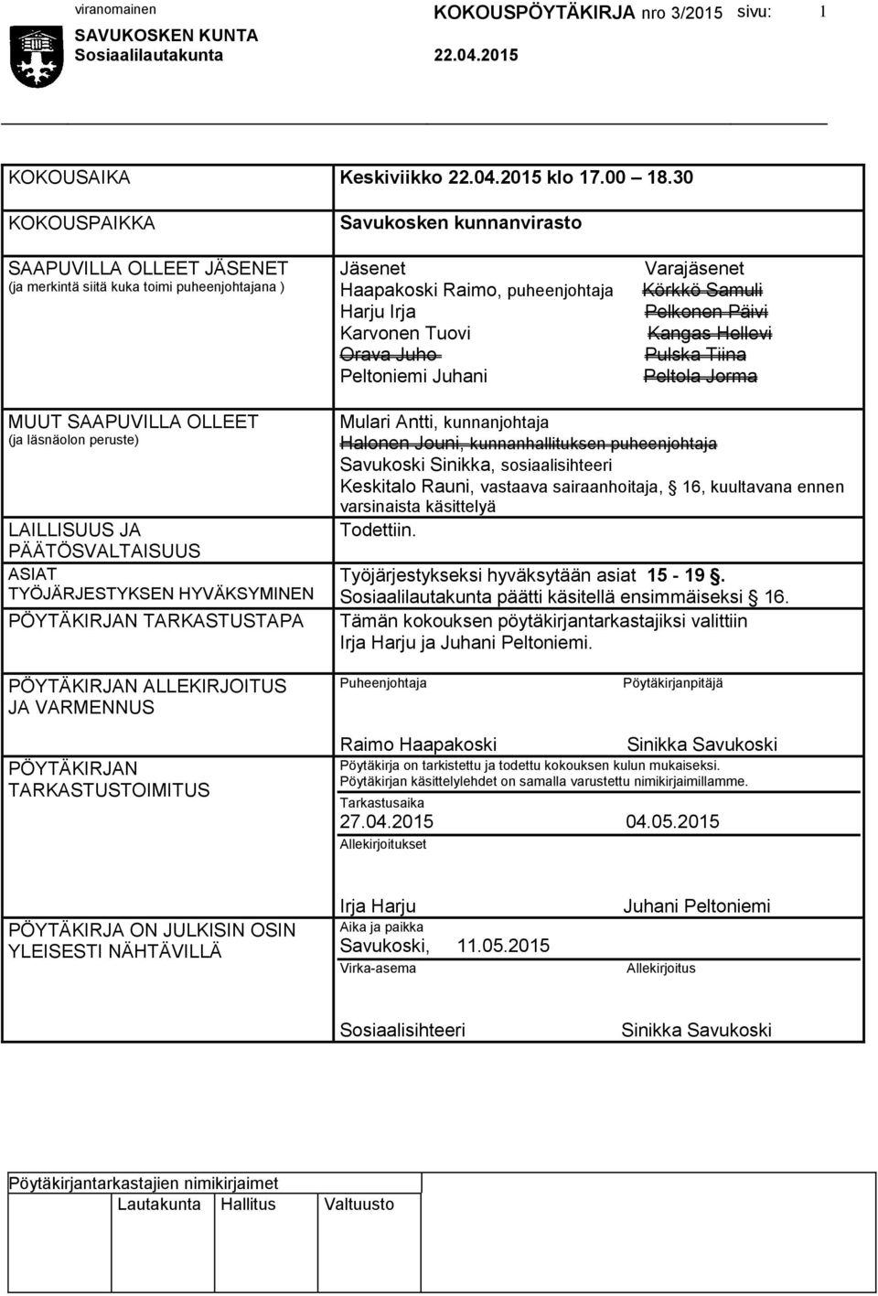 Peltoniemi Juhani Varajäsenet Körkkö Samuli Pelkonen Päivi Kangas Hellevi Pulska Tiina Peltola Jorma MUUT SAAPUVILLA OLLEET (ja läsnäolon peruste) LAILLISUUS JA PÄÄTÖSVALTAISUUS ASIAT TYÖJÄRJESTYKSEN