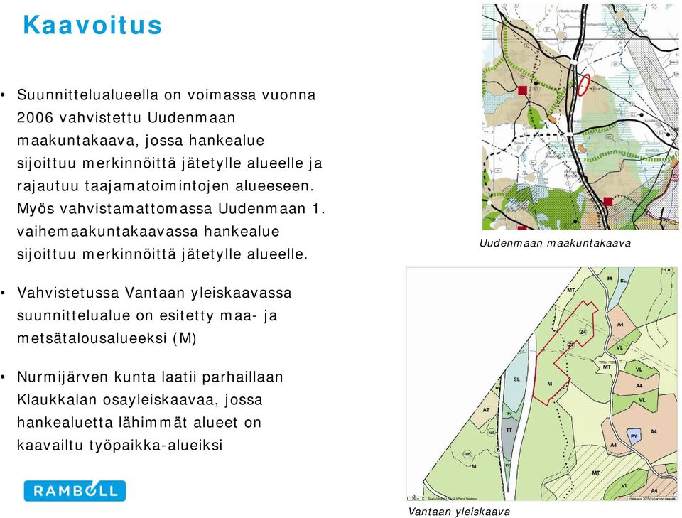 vaihemaakuntakaavassa hankealue sijoittuu merkinnöittä jätetylle alueelle.