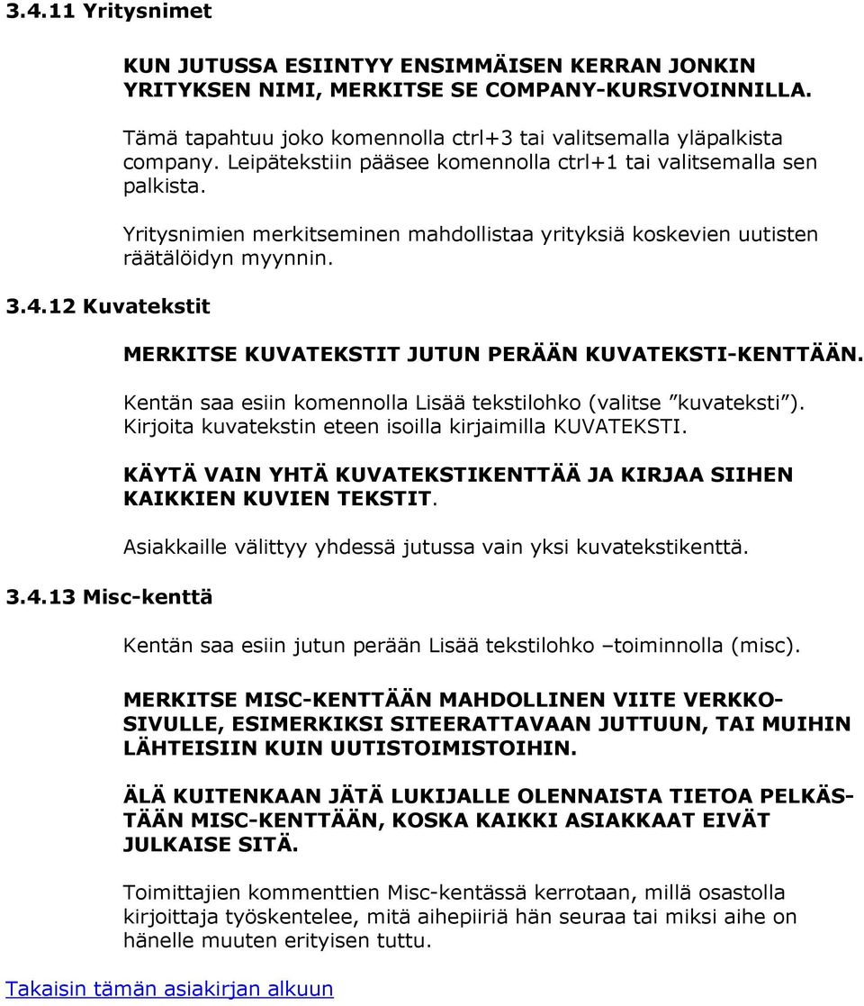 Yritysnimien merkitseminen mahdollistaa yrityksiä koskevien uutisten räätälöidyn myynnin. MERKITSE KUVATEKSTIT JUTUN PERÄÄN KUVATEKSTI-KENTTÄÄN.