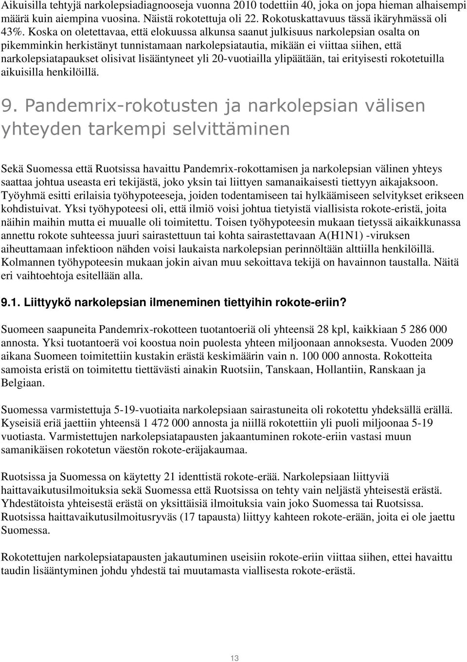 olisivat lisääntyneet yli 20-vuotiailla ylipäätään, tai erityisesti rokotetuilla aikuisilla henkilöillä. 9.