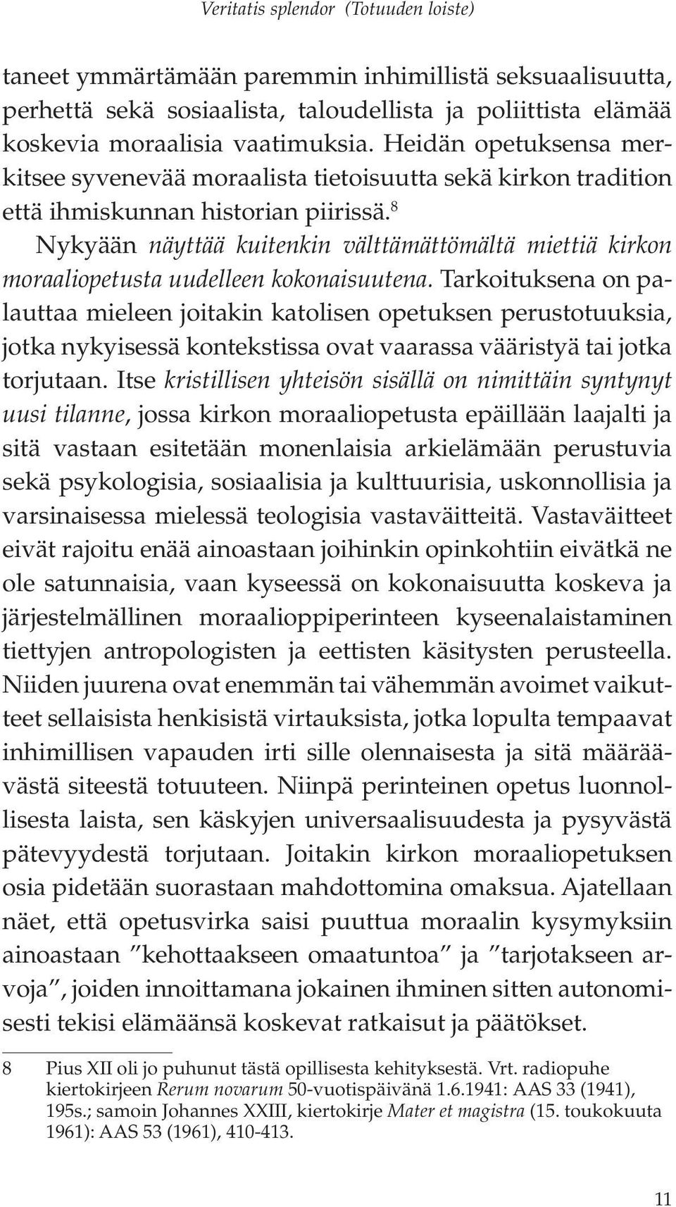 8 Nykyään näyttää kuitenkin välttämättömältä miettiä kirkon moraaliopetusta uudelleen kokonaisuutena.