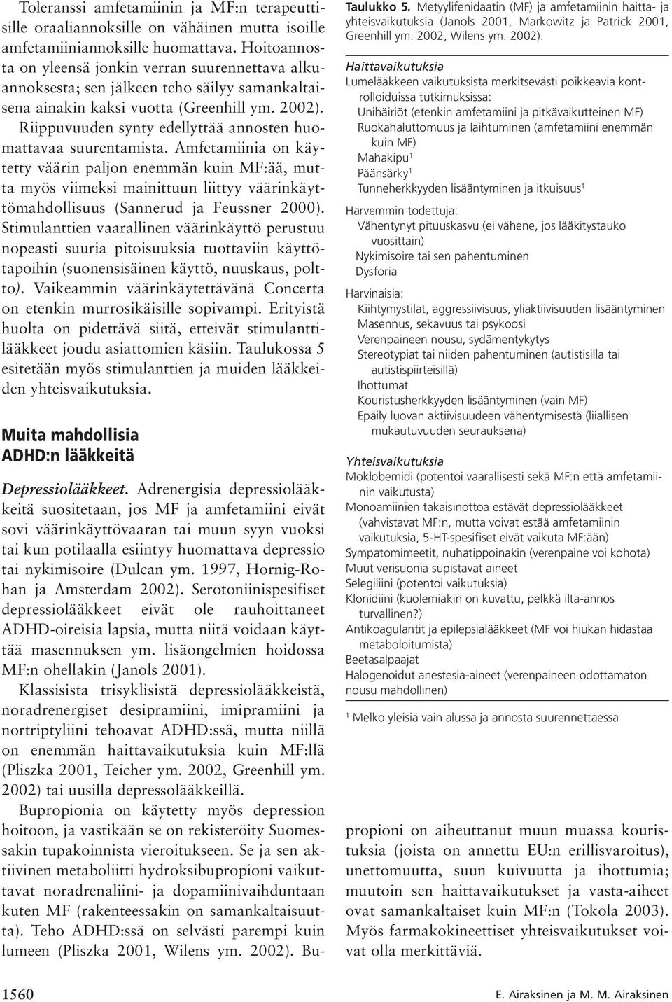 Riippuvuuden synty edellyttää annosten huomattavaa suurentamista.