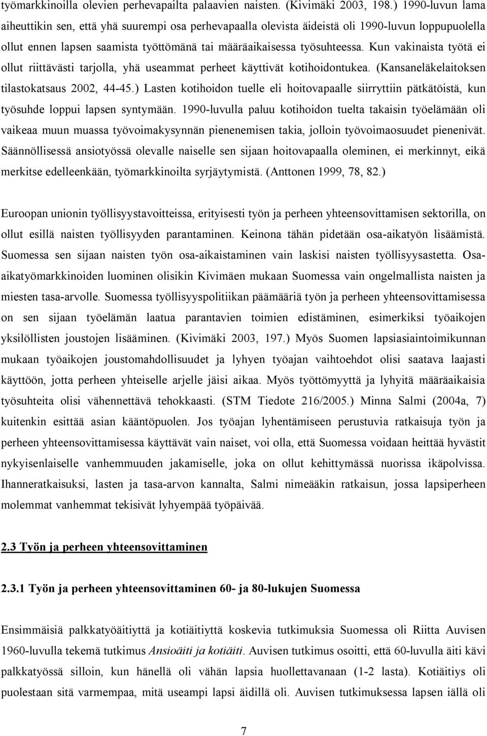 Kun vakinaista työtä ei ollut riittävästi tarjolla, yhä useammat perheet käyttivät kotihoidontukea. (Kansaneläkelaitoksen tilastokatsaus 2002, 44-45.