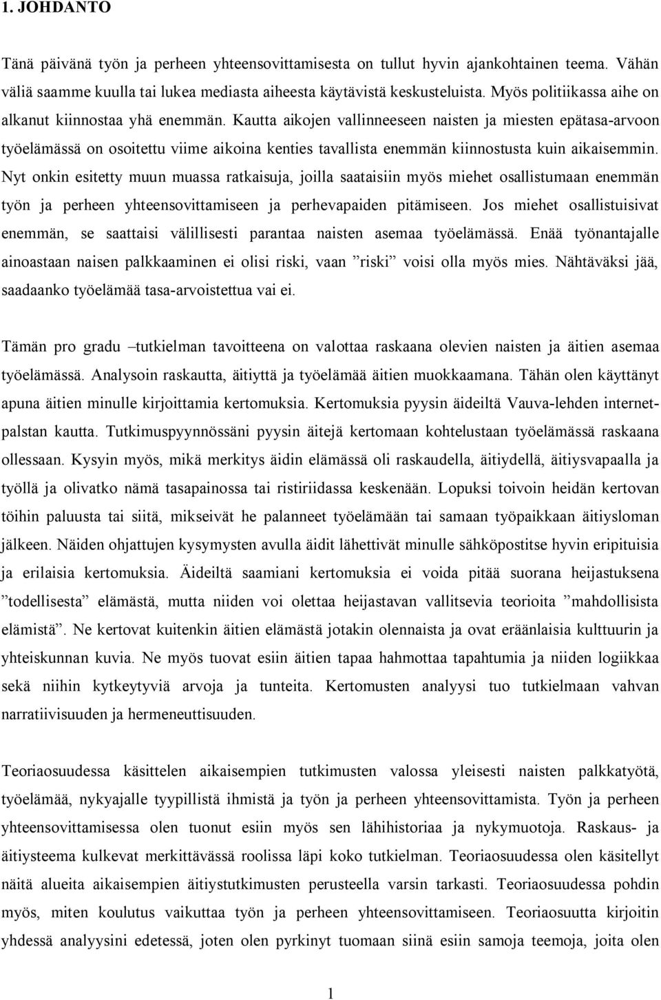 Kautta aikojen vallinneeseen naisten ja miesten epätasa-arvoon työelämässä on osoitettu viime aikoina kenties tavallista enemmän kiinnostusta kuin aikaisemmin.