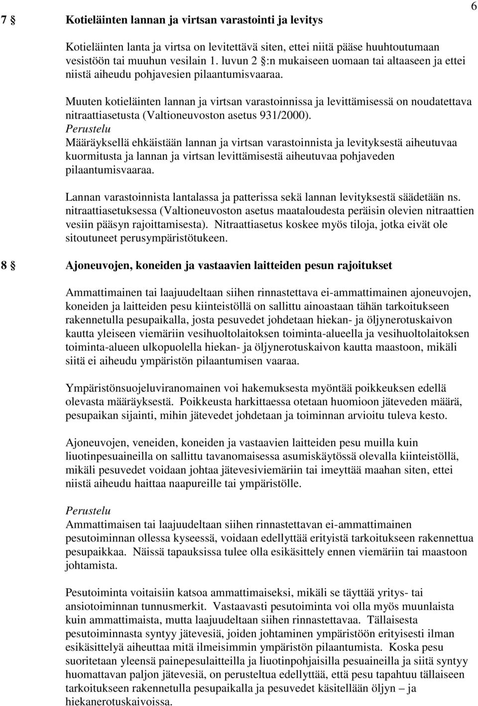 Muuten kotieläinten lannan ja virtsan varastoinnissa ja levittämisessä on noudatettava nitraattiasetusta (Valtioneuvoston asetus 931/2000).