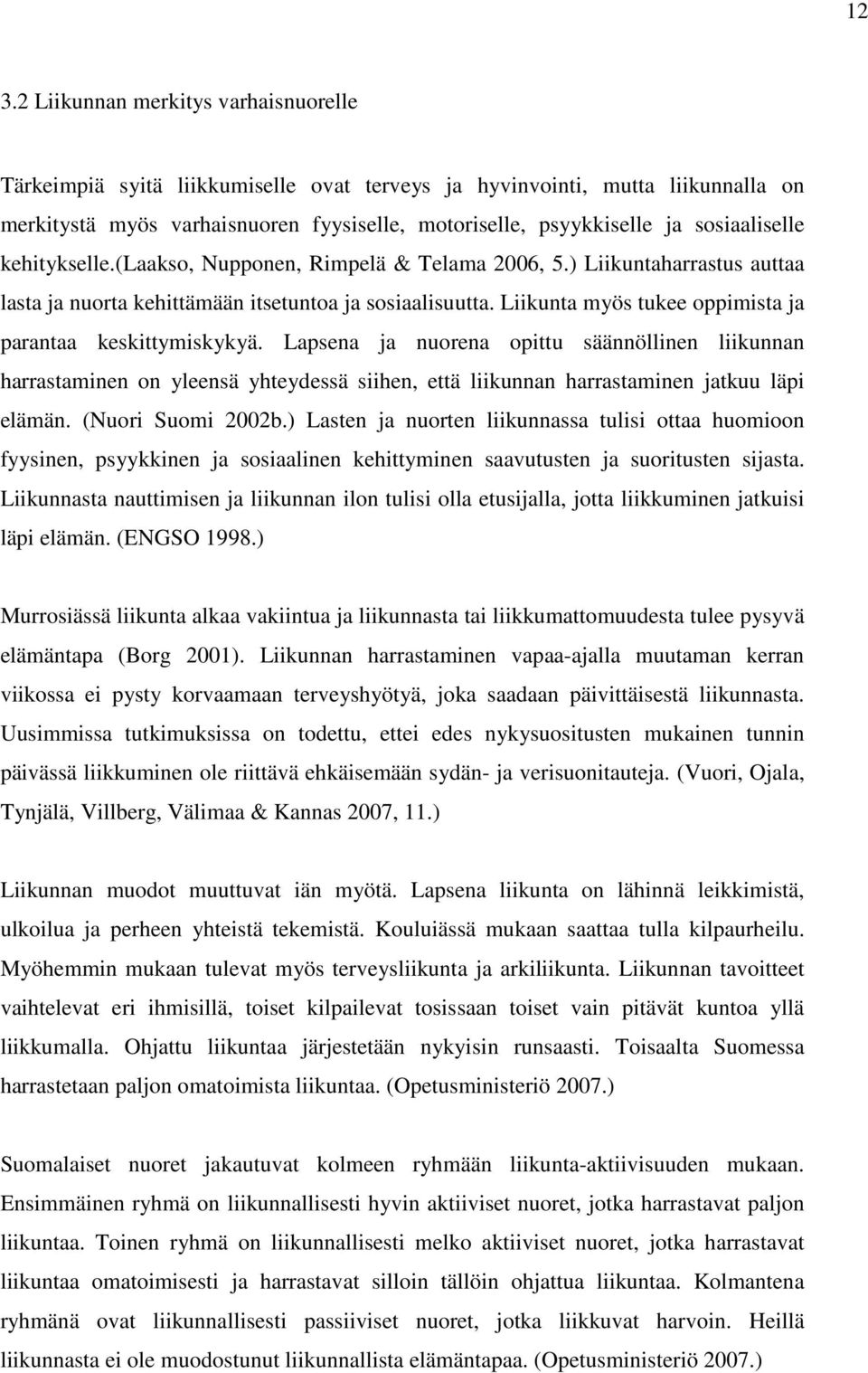 Liikunta myös tukee oppimista ja parantaa keskittymiskykyä.