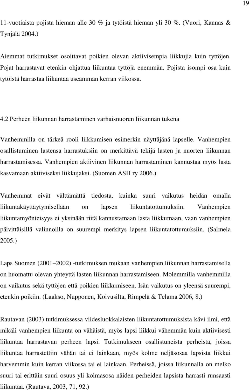 2 Perheen liikunnan harrastaminen varhaisnuoren liikunnan tukena Vanhemmilla on tärkeä rooli liikkumisen esimerkin näyttäjänä lapselle.