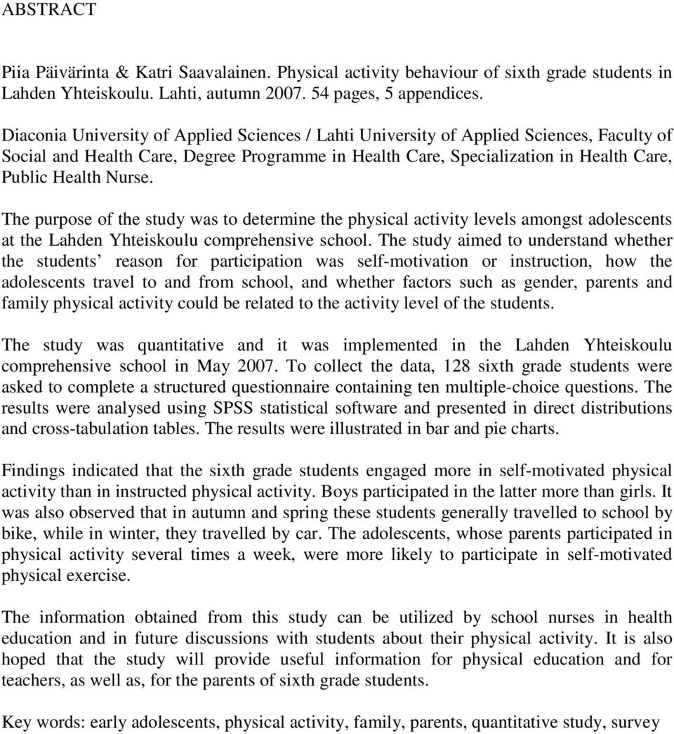 The purpose of the study was to determine the physical activity levels amongst adolescents at the Lahden Yhteiskoulu comprehensive school.