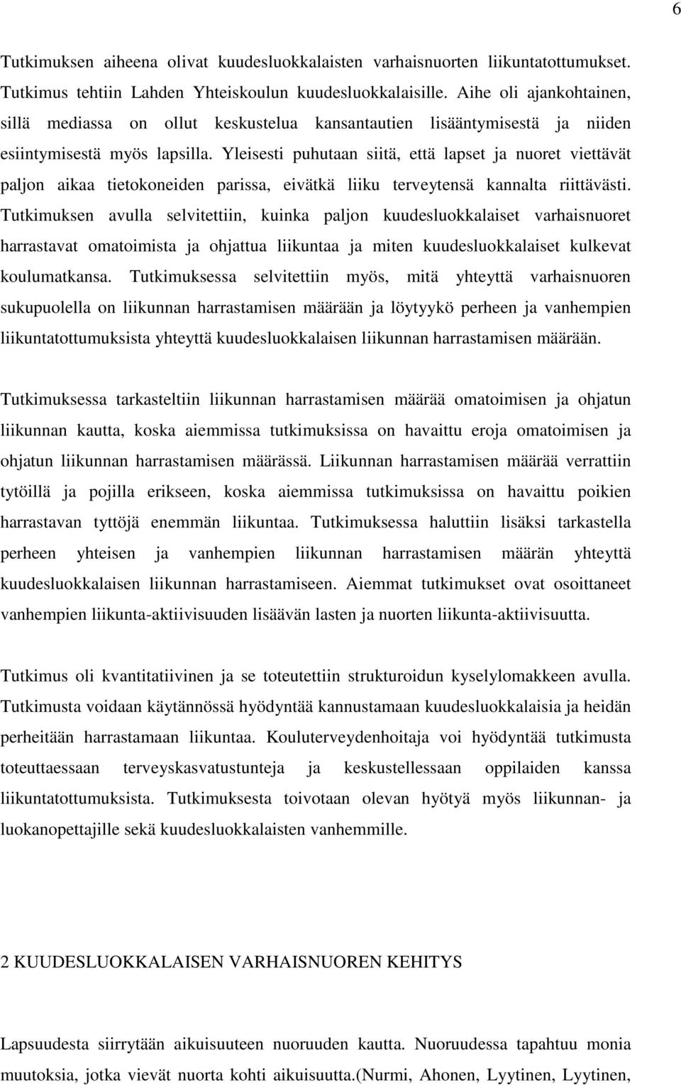 Yleisesti puhutaan siitä, että lapset ja nuoret viettävät paljon aikaa tietokoneiden parissa, eivätkä liiku terveytensä kannalta riittävästi.