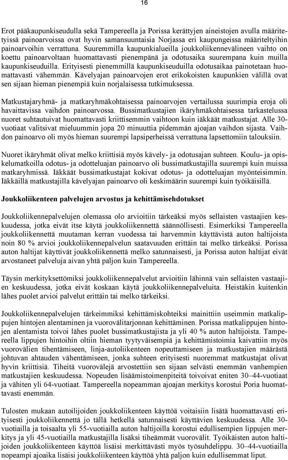 Erityisesti pienemmillä kaupunkiseuduilla odotusaikaa painotetaan huomattavasti vähemmän.