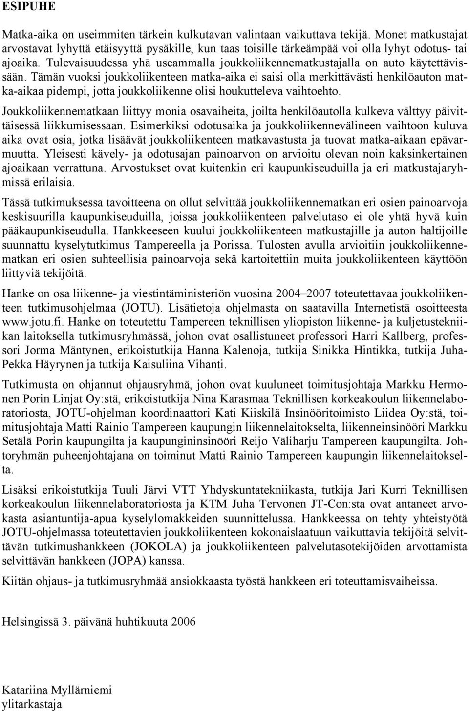 Tulevaisuudessa yhä useammalla joukkoliikennematkustajalla on auto käytettävissään.