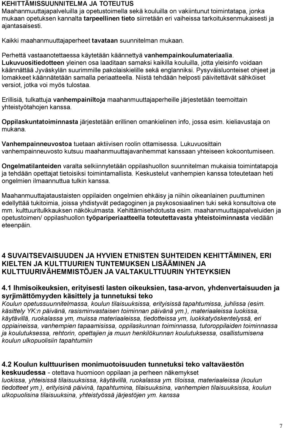 Lukuvuositiedotteen yleinen osa laaditaan samaksi kaikilla kouluilla, jotta yleisinfo voidaan käännättää Jyväskylän suurimmille pakolaiskielille sekä englanniksi.