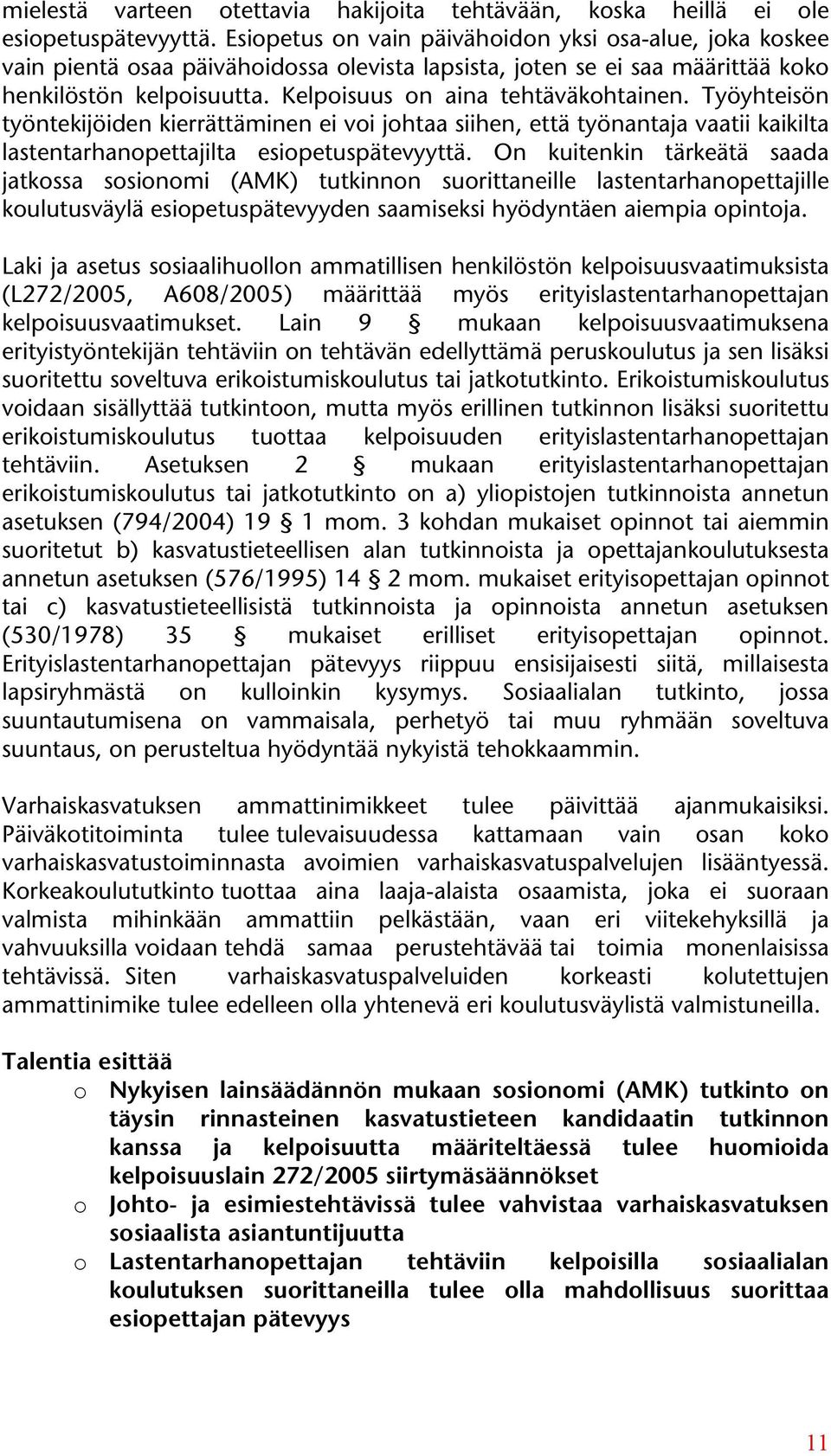 Työyhteisön työntekijöiden kierrättäminen ei voi johtaa siihen, että työnantaja vaatii kaikilta lastentarhanopettajilta esiopetuspätevyyttä.