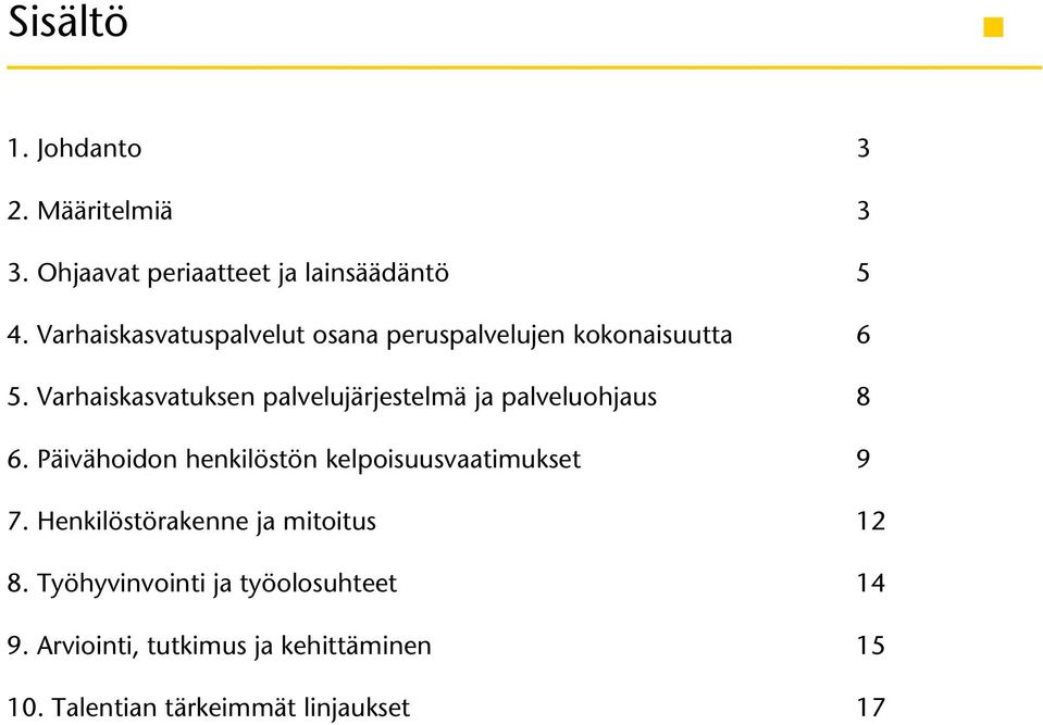 Varhaiskasvatuksen palvelujärjestelmä ja palveluohjaus 8 6.