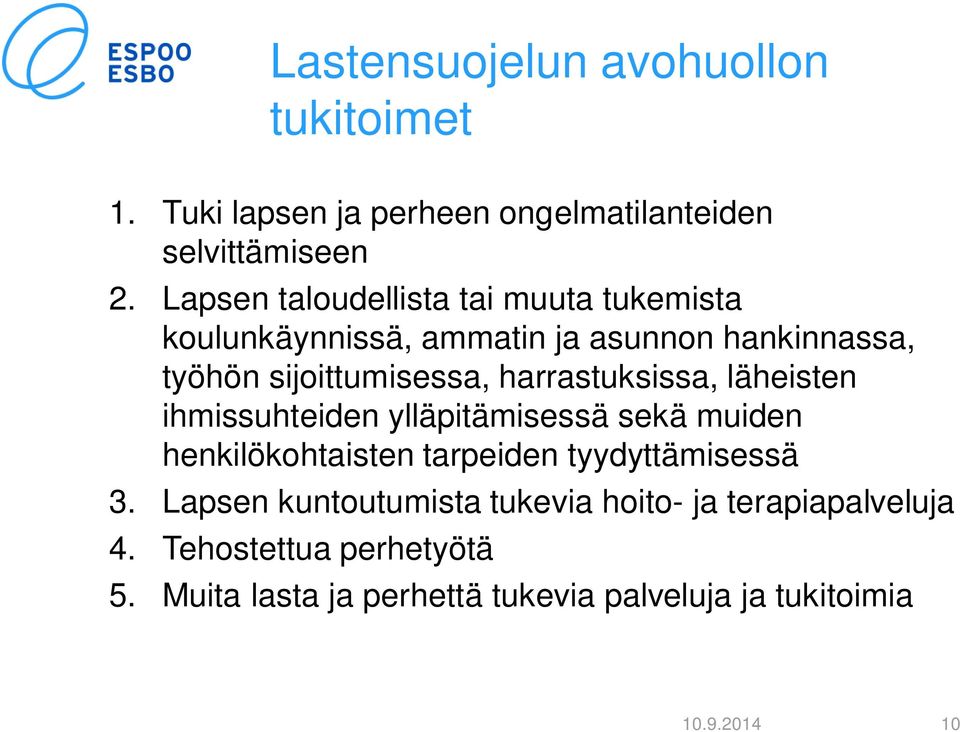 harrastuksissa, läheisten ihmissuhteiden ylläpitämisessä sekä muiden henkilökohtaisten tarpeiden tyydyttämisessä 3.