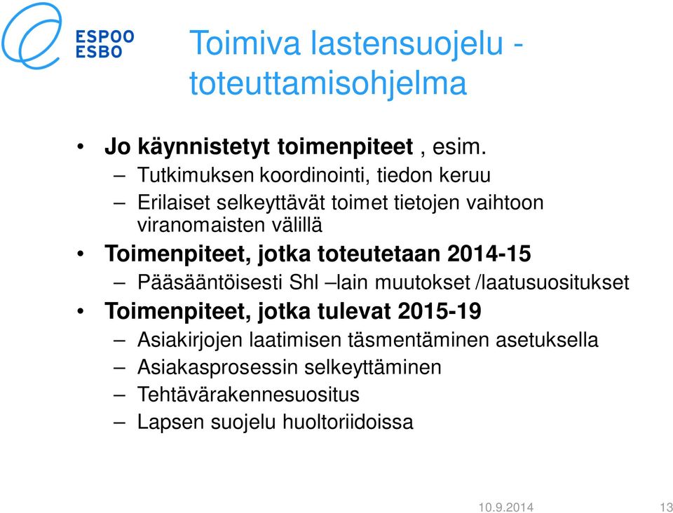 Toimenpiteet, jotka toteutetaan 2014-15 Pääsääntöisesti Shl lain muutokset /laatusuositukset Toimenpiteet, jotka