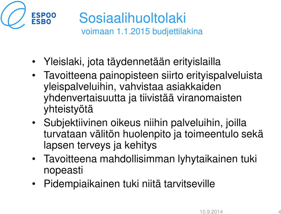 yleispalveluihin, vahvistaa asiakkaiden yhdenvertaisuutta ja tiivistää viranomaisten yhteistyötä Subjektiivinen oikeus