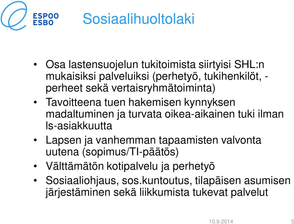 ilman ls-asiakkuutta Lapsen ja vanhemman tapaamisten valvonta uutena (sopimus/ti-päätös) Välttämätön kotipalvelu ja