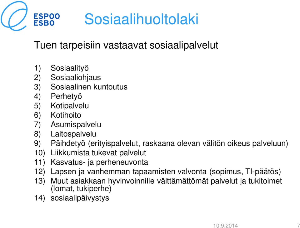 oikeus palveluun) 10) Liikkumista tukevat palvelut 11) Kasvatus- ja perheneuvonta 12) Lapsen ja vanhemman tapaamisten valvonta