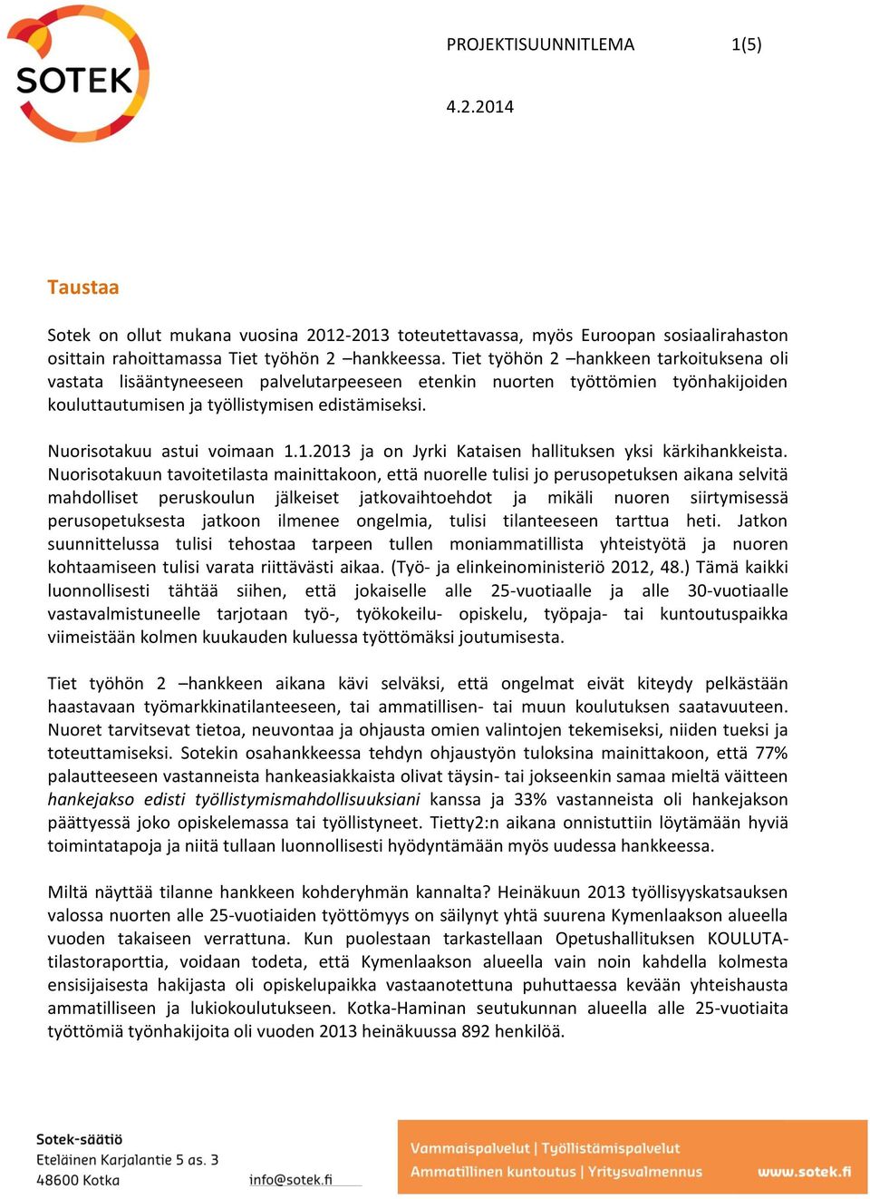 Nuorisotakuu astui voimaan 1.1.2013 ja on Jyrki Kataisen hallituksen yksi kärkihankkeista.
