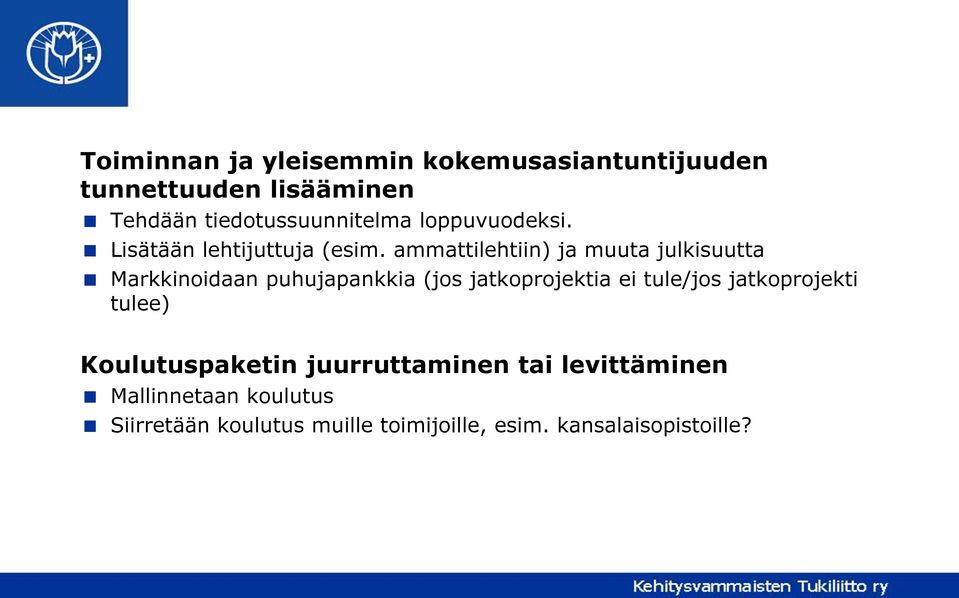 ammattilehtiin) ja muuta julkisuutta Markkinoidaan puhujapankkia (jos jatkoprojektia ei tule/jos