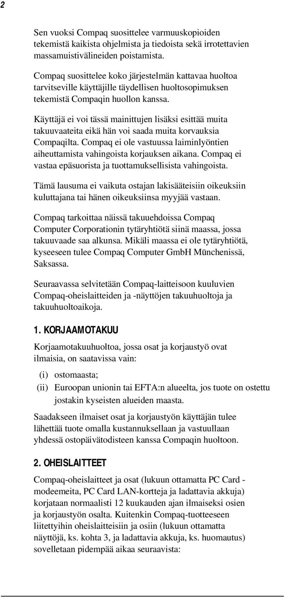 Käyttäjä ei voi tässä mainittujen lisäksi esittää muita takuuvaateita eikä hän voi saada muita korvauksia Compaqilta.