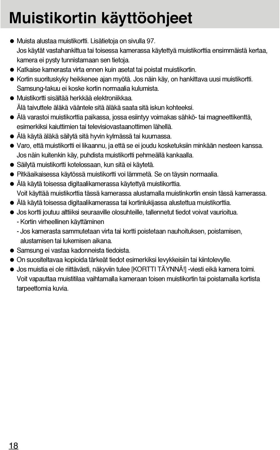 Katkaise kamerasta virta ennen kuin asetat tai poistat muistikortin. Kortin suorituskyky heikkenee ajan myötä. Jos näin käy, on hankittava uusi muistikortti.