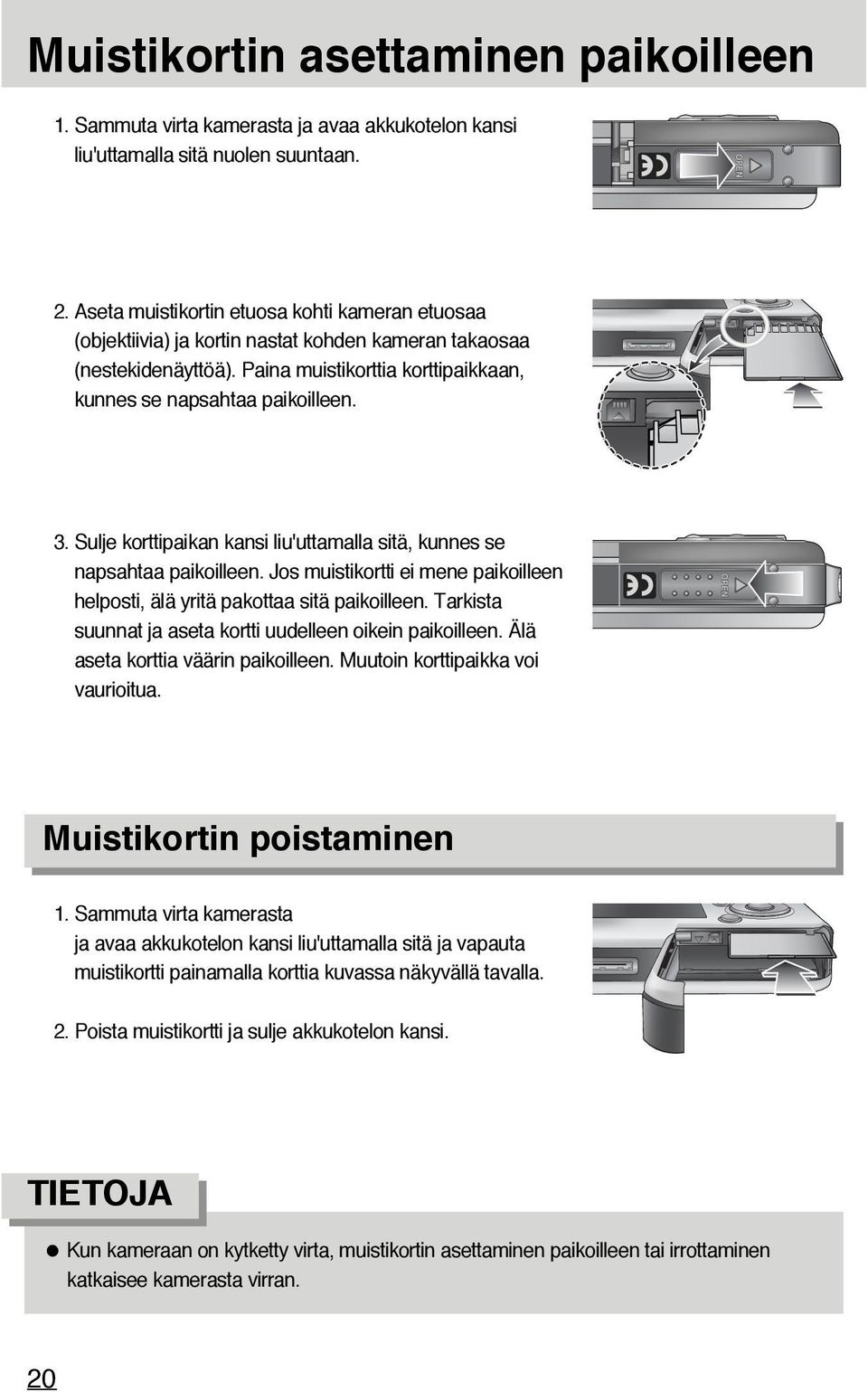 Sulje korttipaikan kansi liu'uttamalla sitä, kunnes se napsahtaa paikoilleen. Jos muistikortti ei mene paikoilleen helposti, älä yritä pakottaa sitä paikoilleen.