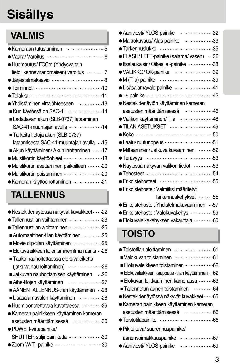 irrottaminen 17 Muistikortin käyttöohjeet 18 Muistikortin asettaminen paikoilleen 20 Muistikortin poistaminen 20 Kameran käyttöönottaminen 21 TALLENNUS Nestekidenäytössä näkyvät kuvakkeet 22