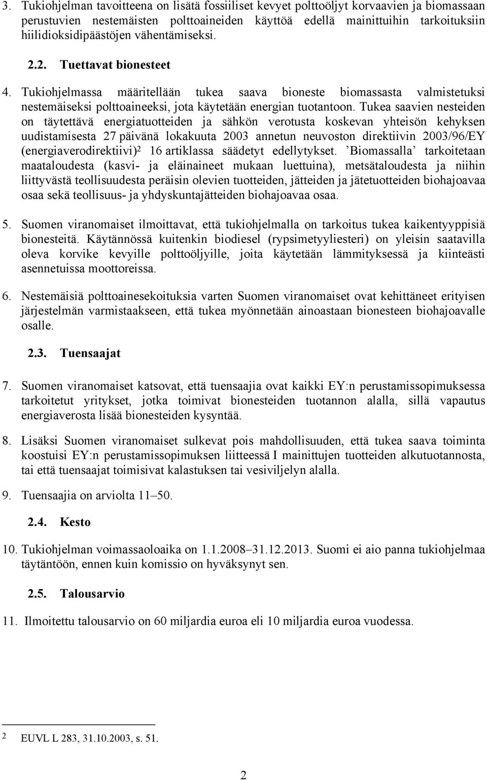 Tukea saavien nesteiden on täytettävä energiatuotteiden ja sähkön verotusta koskevan yhteisön kehyksen uudistamisesta 27 päivänä lokakuuta 2003 annetun neuvoston direktiivin 2003/96/EY