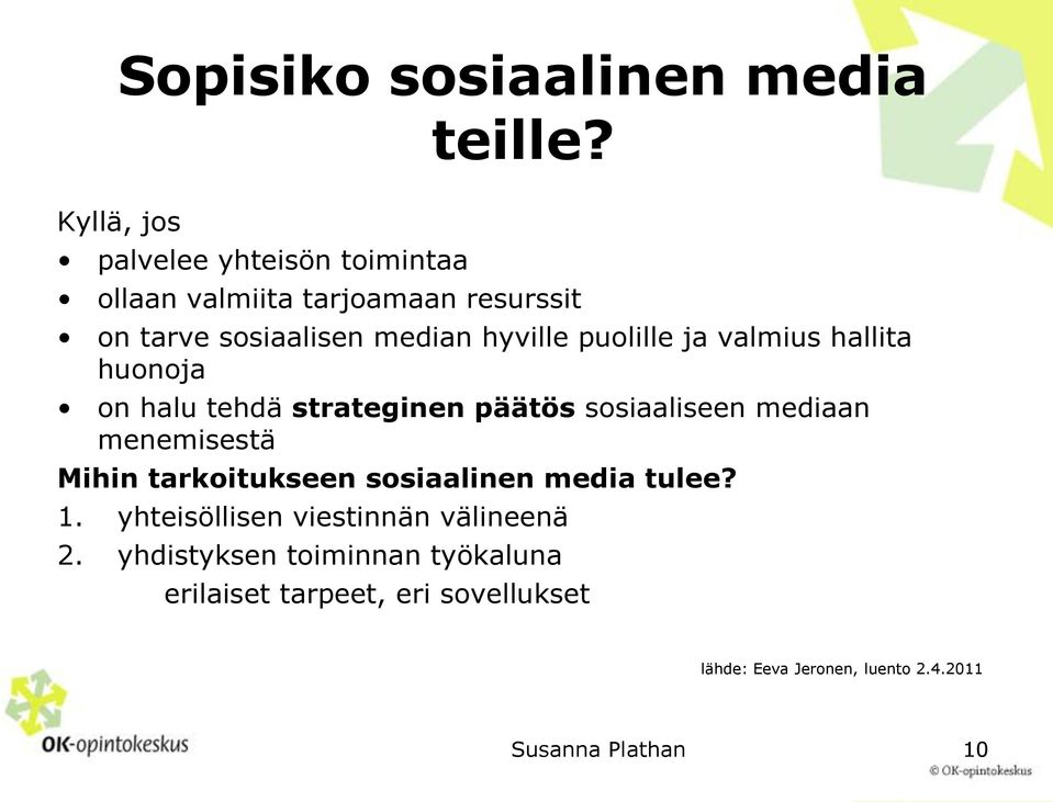 hyville puolille ja valmius hallita huonoja on halu tehdä strateginen päätös sosiaaliseen mediaan menemisestä