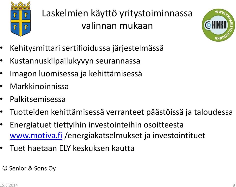 Tuotteiden kehittämisessä verranteet päästöissä ja taloudessa Energiatuet tiettyihin investointeihin