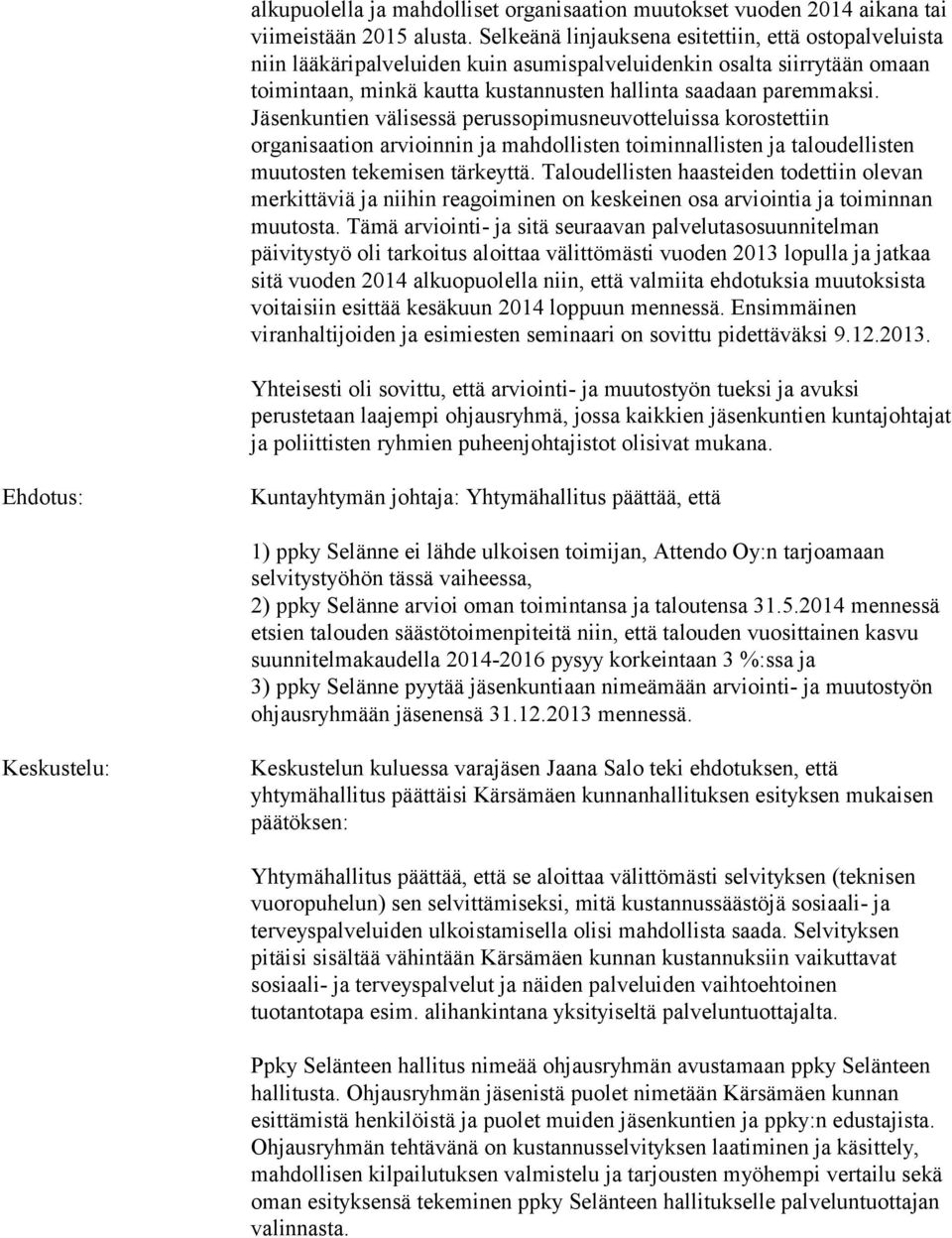 Jäsenkuntien välisessä perussopimusneuvotteluissa korostettiin organisaation arvioinnin ja mahdollisten toiminnallisten ja taloudellisten muutosten tekemisen tärkeyttä.