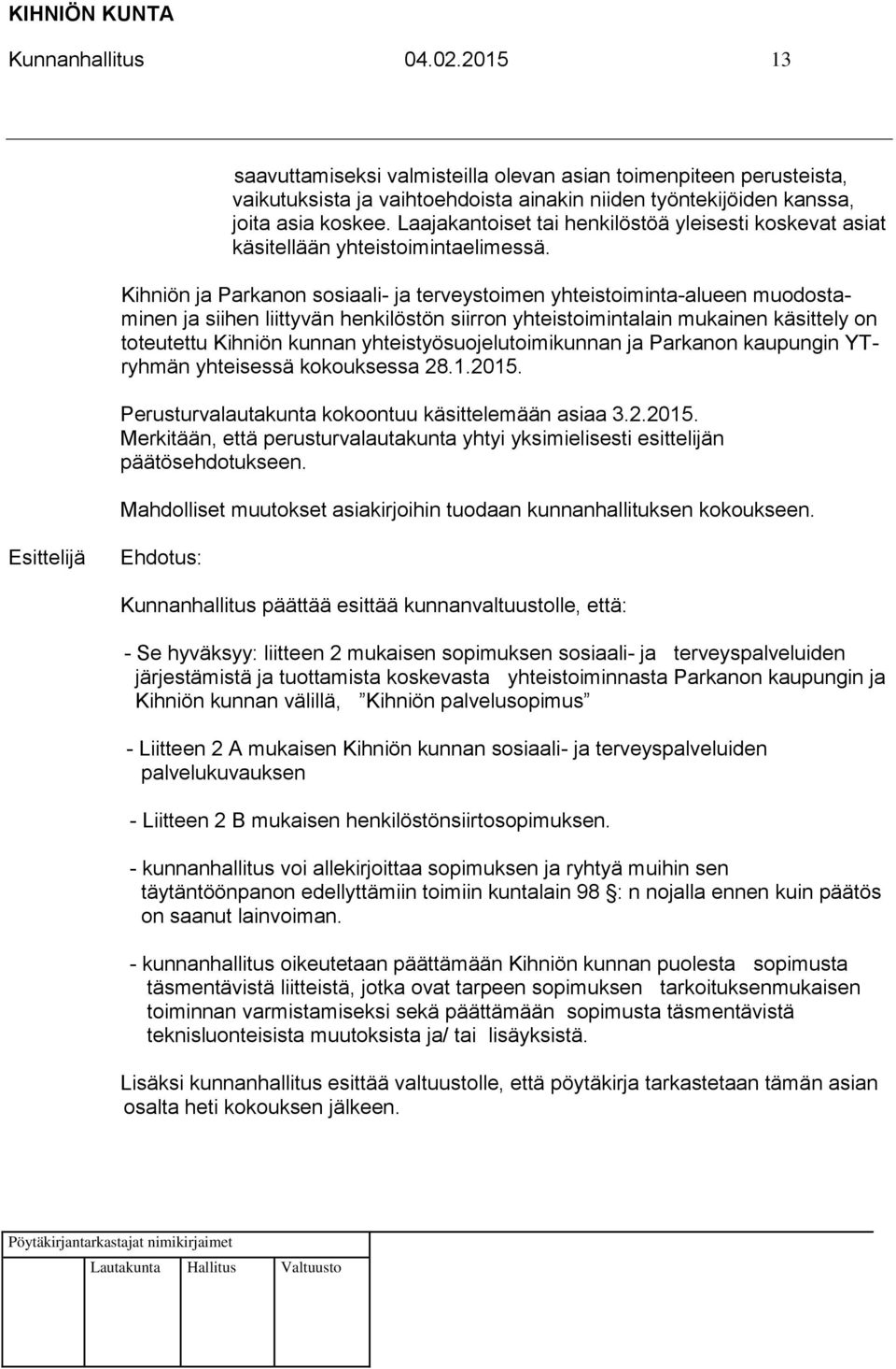 Kihniön ja Parkanon sosiaali- ja terveystoimen yhteistoiminta-alueen muodostaminen ja siihen liittyvän henkilöstön siirron yhteistoimintalain mukainen käsittely on toteutettu Kihniön kunnan