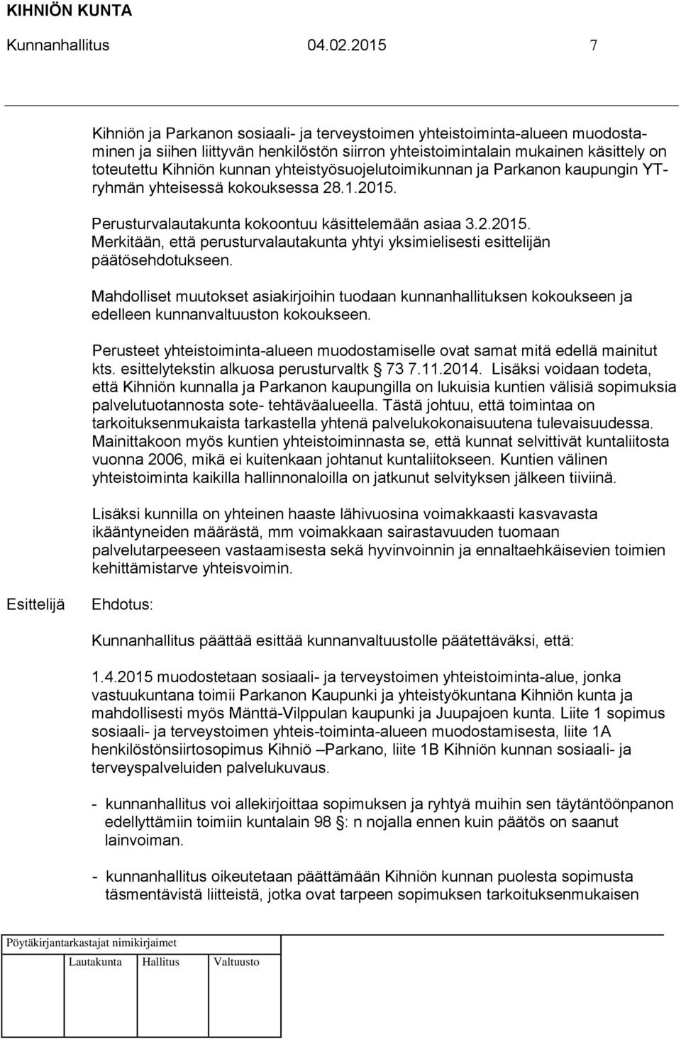 yhteistyösuojelutoimikunnan ja Parkanon kaupungin YTryhmän yhteisessä kokouksessa 28.1.2015. Perusturvalautakunta kokoontuu käsittelemään asiaa 3.2.2015. Merkitään, että perusturvalautakunta yhtyi yksimielisesti esittelijän päätösehdotukseen.