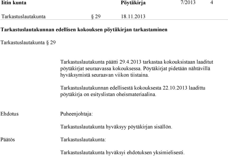 2013 tarkastaa kokouksistaan laaditut pöytäkirjat seuraavassa kokouksessa. Pöytäkirjat pidetään nähtävillä hyväksymistä seuraavan viikon tiistaina.