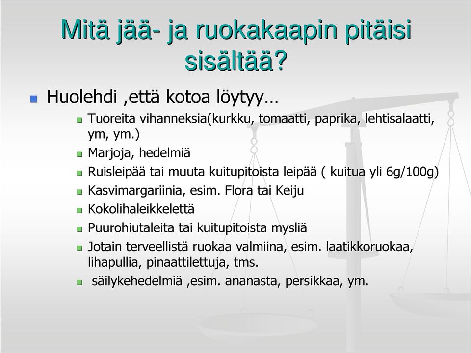 ) Marjoja, hedelmiä Ruisleipää tai muuta kuitupitoista leipää ( kuitua yli 6g/100g) Kasvimargariinia, esim.