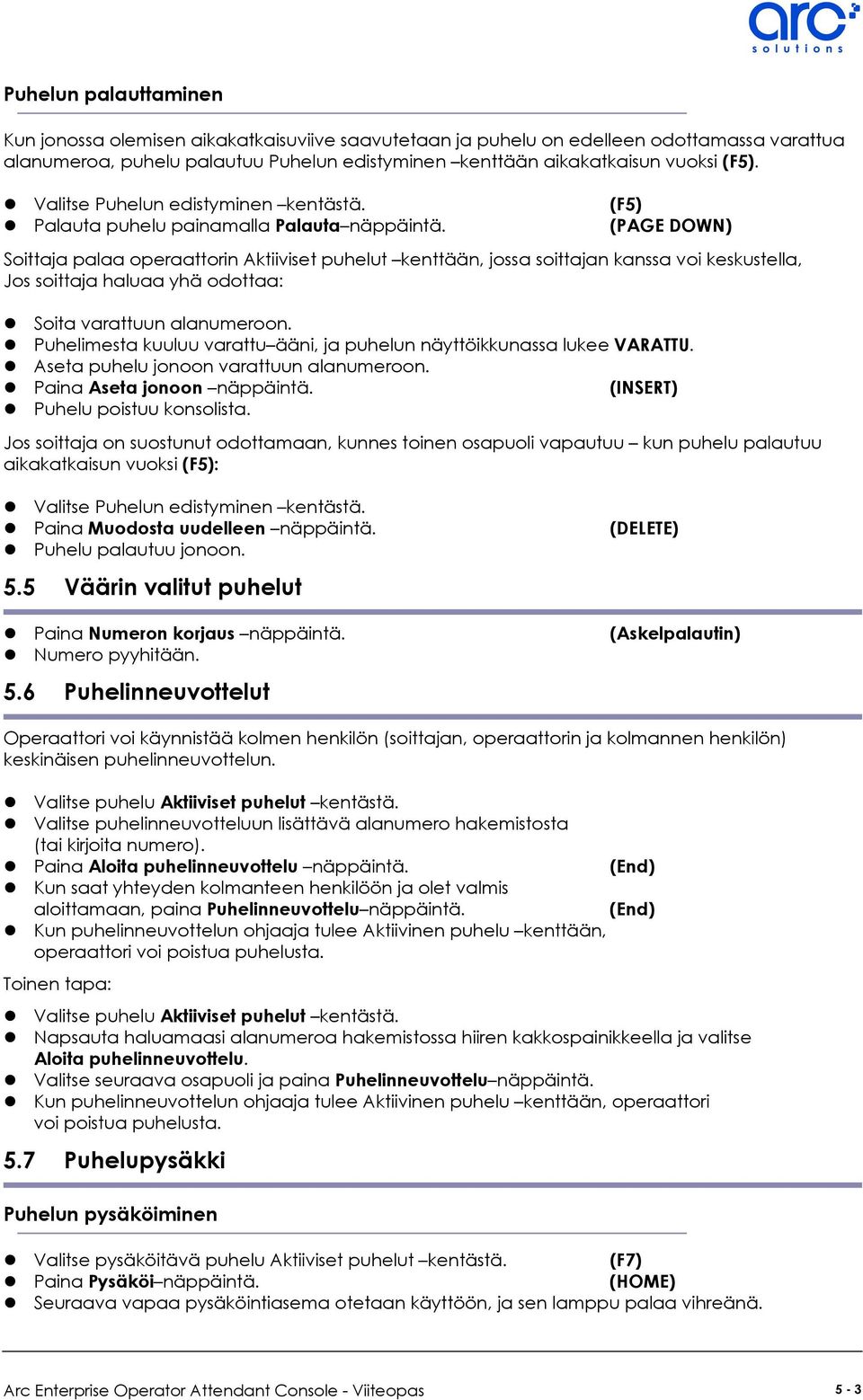 (PAGE DOWN) Soittaja palaa operaattorin Aktiiviset puhelut kenttään, jossa soittajan kanssa voi keskustella, Jos soittaja haluaa yhä odottaa: Soita varattuun alanumeroon.