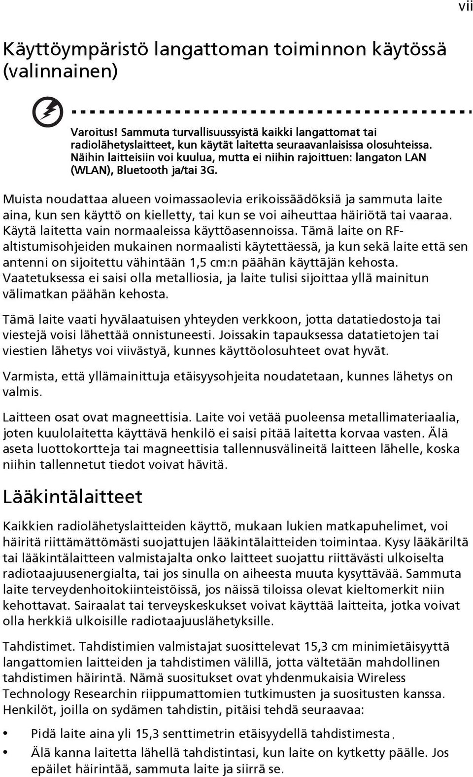 Muista noudattaa alueen voimassaolevia erikoissäädöksiä ja sammuta laite aina, kun sen käyttö on kielletty, tai kun se voi aiheuttaa häiriötä tai vaaraa.