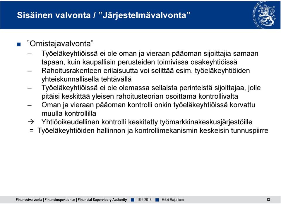 työeläkeyhtiöiden yhteiskunnallisella tehtävällä Työeläkeyhtiöissä ei ole olemassa sellaista perinteistä sijoittajaa, jolle pitäisi keskittää yleisen rahoitusteorian