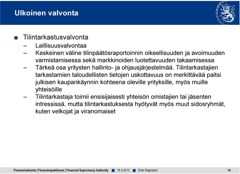 Tilintarkastajien tarkastamien taloudellisten tietojen uskottavuus on merkittävää paitsi julkisen kaupankäynnin kohteena oleville yrityksille, myös