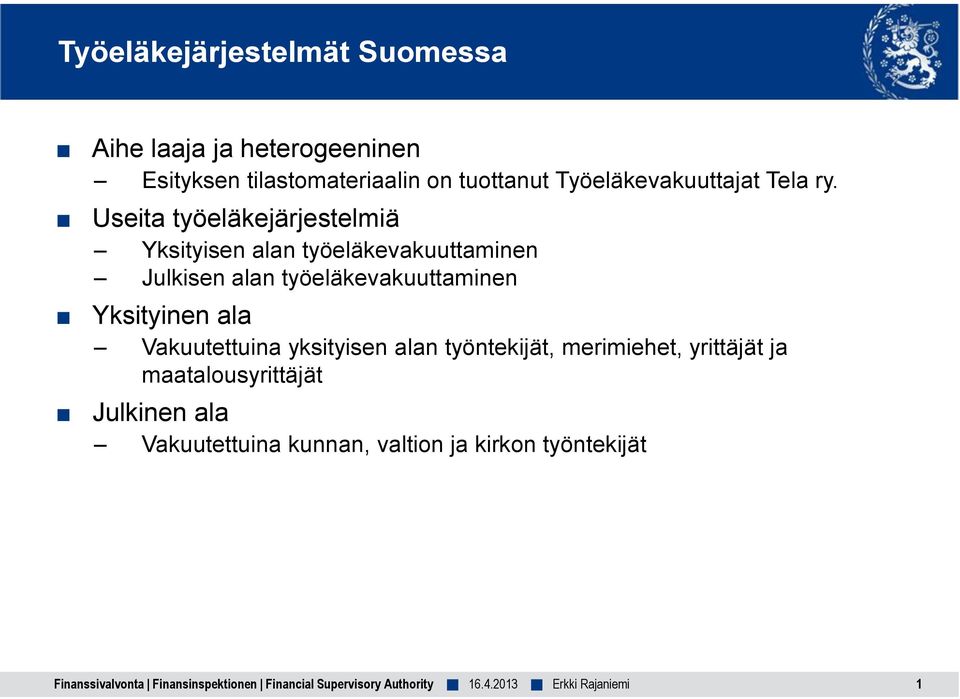 Useita työeläkejärjestelmiä Yksityisen alan työeläkevakuuttaminen Julkisen alan